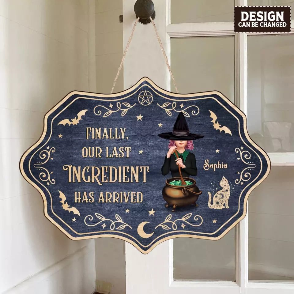 Personalized Witch Wooden Sign - Halloween Gift Idea For Friends/Sisters - Finally, Our Last Ingredient Has Arrived
