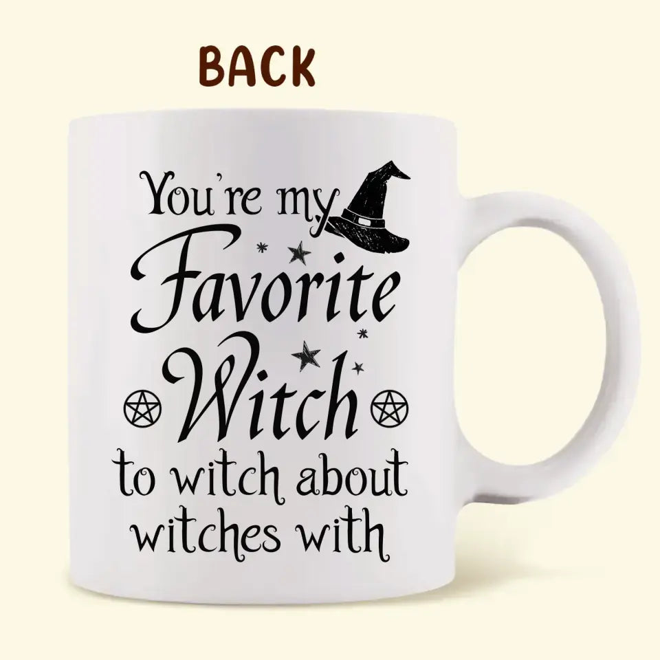 Personalized Best-Tea Witches Coffee Mug - Gift Idea For Friends/Sisters - You're My Favorite Witch To Witch About Witches With
