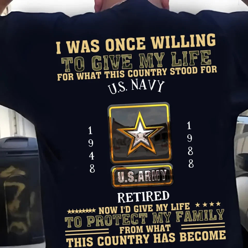 Personalized Retired Veteran T-Shirt - Gift Idea For Veteran/Father/Grandpa - Now I'd Give My Life To Protect My Family