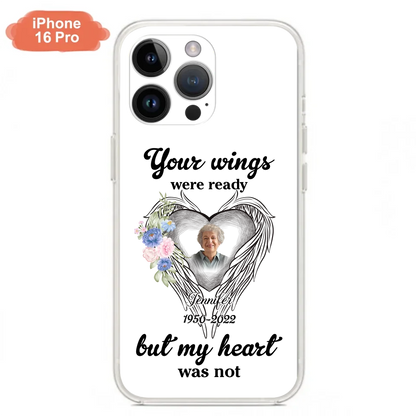 Custom Personalized Memorial Photo Phone Case - Memorial Gift Idea - Your Wings Were Ready But My Heart Was Not
