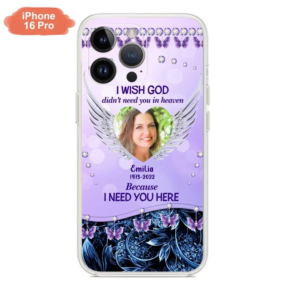 Custom Personalized Memorial Phone Case For iPhone/ Samsung - Upload Photo - Memorial Gift Idea - I Wish God Didn't Need You In Heaven Because I Need You Here