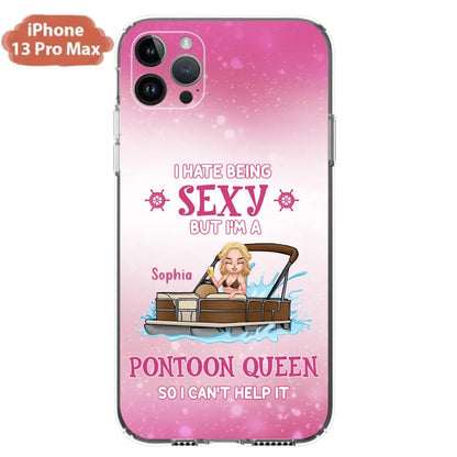 Custom Personalized Pontoon Queen Phone Case - Gift Idea For Pontoon Lover - I Hate Being Sexy But I'm A Pontoon Queen So I Can't Help It - Case For iPhone And Samsung