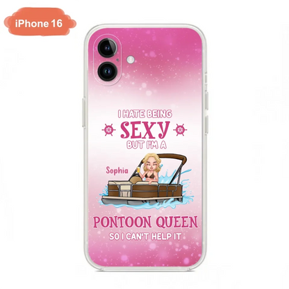 Custom Personalized Pontoon Queen Phone Case - Gift Idea For Pontoon Lover - I Hate Being Sexy But I'm A Pontoon Queen So I Can't Help It - Case For iPhone And Samsung
