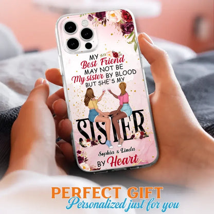 Custom Personalized Besties Phone Case - Gifts Idea For Best Friends - My Best Friend May Not Be My Sisters By Blood But She's My Sister By Heart - Cases For iPhone & Samsung