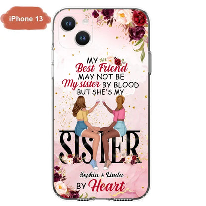 Custom Personalized Besties Phone Case - Gifts Idea For Best Friends - My Best Friend May Not Be My Sisters By Blood But She's My Sister By Heart - Cases For iPhone & Samsung