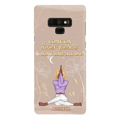 Custom Personalized Yoga Girl Phone Case - Gift Idea For Yoga Lovers - Come On Inner Peace I Don't Have All Day - Case For iPhone & Samsung