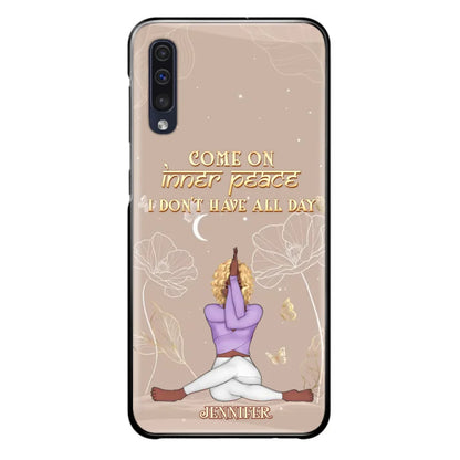 Custom Personalized Yoga Girl Phone Case - Gift Idea For Yoga Lovers - Come On Inner Peace I Don't Have All Day - Case For iPhone & Samsung