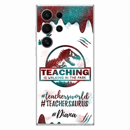 Custom Personalized Teacher Dinosaur Phone Case - Best Gift For Teachers - Teaching Is Walking In The Park - For iPhone And Samsung Phone Case - 5DGAH6