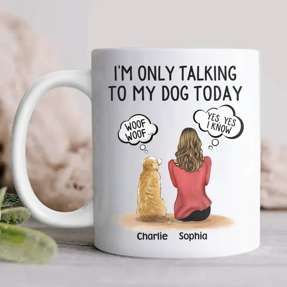 Personalized Pet Mom/Pet Dad Mug - Gift Idea For Dog/Cat Lovers - I'm Only Talking To My Dog Today