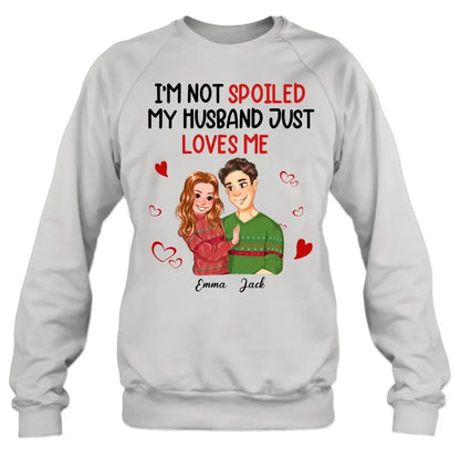 Personalized Couple T-shirt/Long Sleeve/Sweatshirt/Hoodie - Gift Idea For Couple - I'm Not Spoiled My Husband Just Loves Me