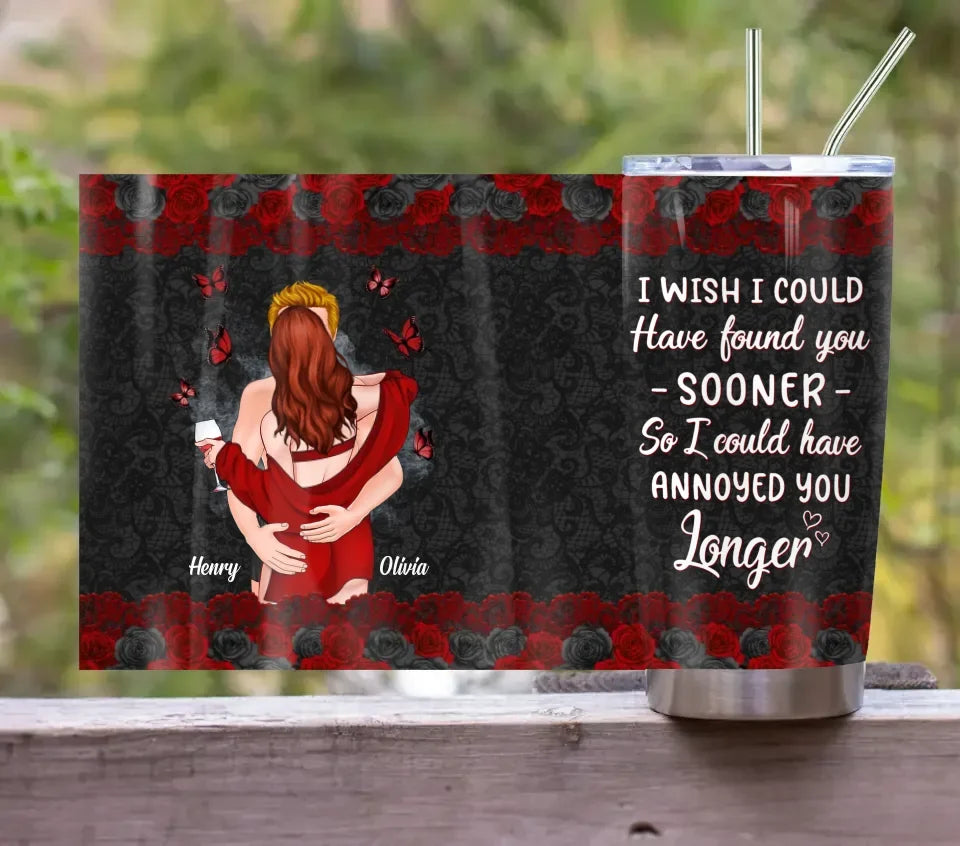 Personalized Couple Tumbler - Gift Idea For Couple - I Wish I Could Have Found You Sooner