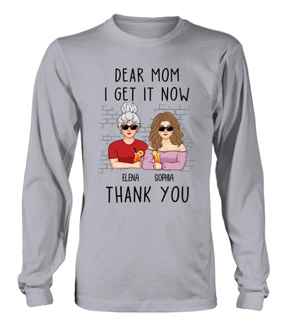 Personalized Daughter & Mom Shirt - Mother's Day Gift From Daughter - Dear Mom I Get It Now