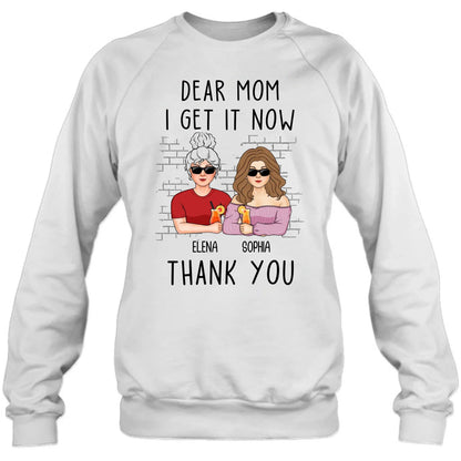 Personalized Daughter & Mom Shirt - Mother's Day Gift From Daughter - Dear Mom I Get It Now