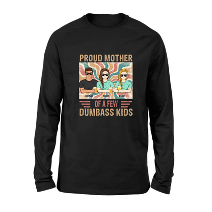 Personalized Proud Mother Of A Few Dumbass Kids  T-Shirt/ Long Sleeve/ Sweater/Hoodie - Mom  With Up To 4 Children - Mother's Day Gift Idea