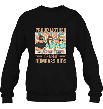 Personalized Proud Mother Of A Few Dumbass Kids  T-Shirt/ Long Sleeve/ Sweater/Hoodie - Mom  With Up To 4 Children - Mother's Day Gift Idea