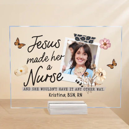 Personalized Nurse Custom Photo Acrylic Plaque - Gift Idea For Nurses - Jesus Made Her A Nurse