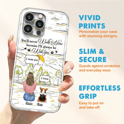 Custom Personalized Memorial iPhone/ Samsung Cases - Gift Idea For Pet Owner with up to 4 Pets - You'll Never Walk Alone Because I'll Always Be With You