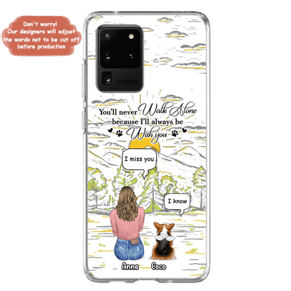 Custom Personalized Memorial iPhone/ Samsung Cases - Gift Idea For Pet Owner with up to 4 Pets - You'll Never Walk Alone Because I'll Always Be With You