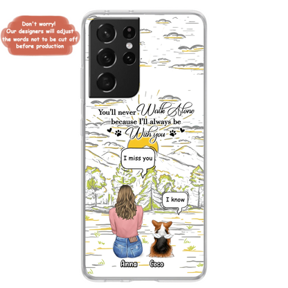 Custom Personalized Memorial iPhone/ Samsung Cases - Gift Idea For Pet Owner with up to 4 Pets - You'll Never Walk Alone Because I'll Always Be With You