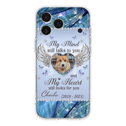 Personalized Memorial Pet Phone Case - Upload Photo - Memorial Gift Idea For Pet Lovers - My Mind Still Talks To You - Case For iPhone/Samsung