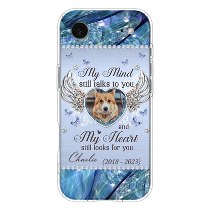 Personalized Memorial Pet Phone Case - Upload Photo - Memorial Gift Idea For Pet Lovers - My Mind Still Talks To You - Case For iPhone/Samsung