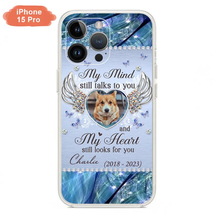 Personalized Memorial Pet Phone Case - Upload Photo - Memorial Gift Idea For Pet Lovers - My Mind Still Talks To You - Case For iPhone/Samsung