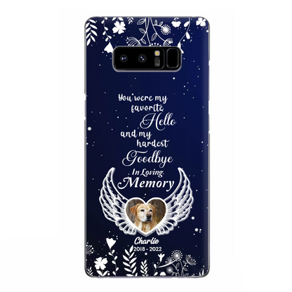 Personalized Memorial Phone Case - Memorial Gift Idea For Pet Lovers - You Were My Favorite Hello And My Hardest Goodbye - Case For iPhone/Samsung