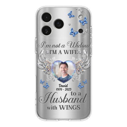 Personalized Memorial Husband Phone Case - Memorial Gift Idea - I'm Not A Widow I'm A Wife To A Husband With Wings - Case For iPhone/Samsung