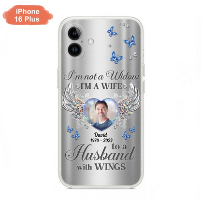 Personalized Memorial Husband Phone Case - Memorial Gift Idea - I'm Not A Widow I'm A Wife To A Husband With Wings - Case For iPhone/Samsung