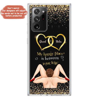 Custom Personalized Couple Phone Case - Gift Idea For Couple/Valentines Day - My Happy Place Is Between Your Legs - Case For iPhone/Samsung