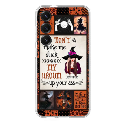 Personalized Witch Phone Case - Halloween Gift Idea For Witch Lovers - Don't Make Me Stick My Broom Up Your Ass - Case For iPhone/Samsung