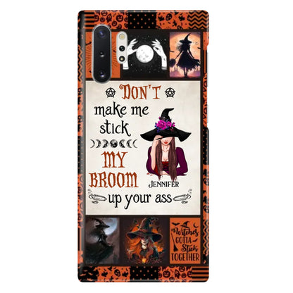 Personalized Witch Phone Case - Halloween Gift Idea For Witch Lovers - Don't Make Me Stick My Broom Up Your Ass - Case For iPhone/Samsung