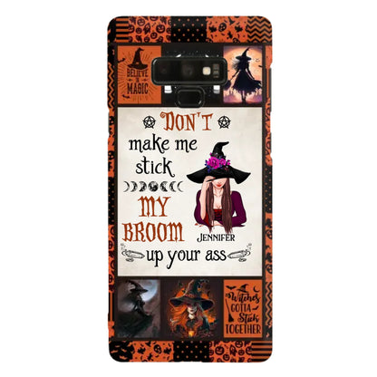 Personalized Witch Phone Case - Halloween Gift Idea For Witch Lovers - Don't Make Me Stick My Broom Up Your Ass - Case For iPhone/Samsung