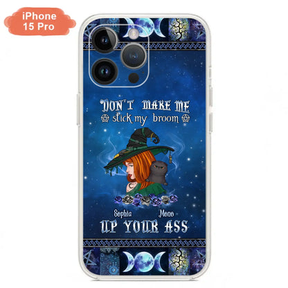 Personalized Witch Phone Case - Gift Idea For Witch Lover/ Halloween - Don't Make Me Stick My Broom Up Your Ass - Case For iPhone/Samsung