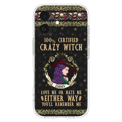 Personalized Witch Phone Case - Gift Idea For Halloween/ Witch - 100% Certified Crazy Witch Love Me Or Hate Me Either Way You'll Remember Me - Case For iPhone/Samsung
