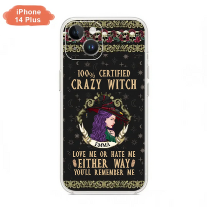 Personalized Witch Phone Case - Gift Idea For Halloween/ Witch - 100% Certified Crazy Witch Love Me Or Hate Me Either Way You'll Remember Me - Case For iPhone/Samsung
