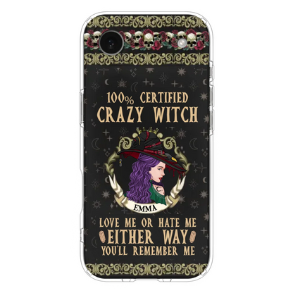 Personalized Witch Phone Case - Gift Idea For Halloween/ Witch - 100% Certified Crazy Witch Love Me Or Hate Me Either Way You'll Remember Me - Case For iPhone/Samsung