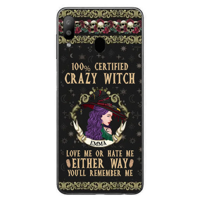 Personalized Witch Phone Case - Gift Idea For Halloween/ Witch - 100% Certified Crazy Witch Love Me Or Hate Me Either Way You'll Remember Me - Case For iPhone/Samsung