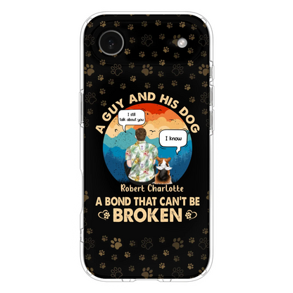 Custom Personalized Dog Dad Phone Case - Gift Idea For Father's Day/Dog Lovers - Upto 4 Dogs - A Guy And His Dog A Bond That Can't Be Broken - Cases For iPhone/Samsung