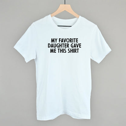 My Favorite Daughter Gave Me This Shirt
